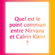 Quel est le point commun entre Nirvana et Calvin Klein ?